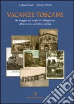 Vacanze toscane. Un viaggio nei luoghi di villeggiatura attraverso le cartoline d'epoca. Ediz. illustrata libro