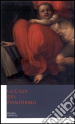 La Casa del Pontormo. Primo viatico. Ediz. italiana e inglese