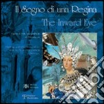 Il sogno di una regina-The Inward Eye. Catalogo della mostra (Firenze, 19 maggio-9 luglio 2006). Ediz. bilingue