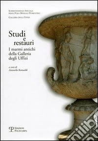 Studi e restauri. I marmi antichi della Galleria degli Uffizi. Vol. 1 libro