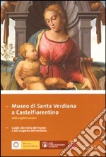 Museo di Santa Verdiana a Castelfiorentino. Guida alla visita del museo e alla scoperta del territorio. Ediz. italiana e inglese libro