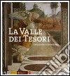 La valle dei tesori. Capolavori allo specchio-The Valley of Treasures. Mirroring masterpieces compared. Ediz. bilingue libro