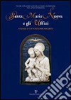 Santa Maria Nuova e gli Uffizi. Vicende di un patrimonio nascosto. Catalogo della mostra (Firenze, 27 giugno-27 settembre 2006) libro