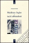 Meditate fughe e taciti abbandoni libro di Oriolo Gennaro