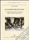 Il governo del dollaro. Interdipendenza economica e potere statunitense negli anni di Richard Nixon 1969-1973 libro