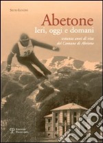 Abetone. Ieri, oggi e domani. Settanta anni di vita del Comune di Abetone