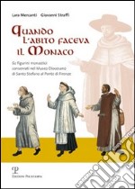 Quando l'abito faceva il monaco. 62 figurini monastici conservati nel Museo Diocesano di Santo Stefano al ponte di Firenze libro