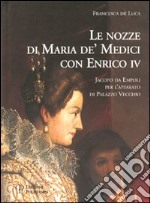 Le nozze di Maria de' Medici con Enrico IV. Jacopo da Empoli per l'apparato di Palazzo Vecchio