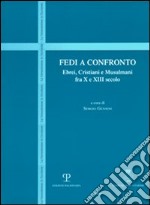 Fedi a confronto. Ebrei, cristiani e musulmani fra X e XIII secolo