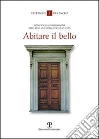 Abitare il bello. I beni culturali della Chiesa: l'anti-museo per il meta-vissuto