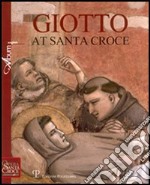 Giotto at Santa Croce. Ediz. illustrata libro