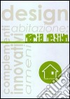Dacia design. Design abitazione: complementi innovativi ameni libro