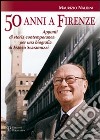 Cinquanta anni a Firenze. Appunti di storia contemporanea per una biografia di Franco Scaramuzzi libro