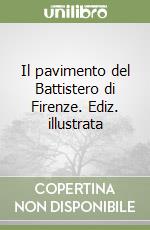 Il pavimento del Battistero di Firenze. Ediz. illustrata libro