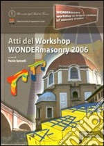 Wondermasonry 2006. Workshop on design for rehabilitation of masonry structures-Tecniche di modellazione e progetto per interventi sul costruito in muratura. Ediz. bilingue libro