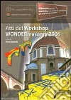 Wondermasonry 2006. Workshop on design for rehabilitation of masonry structures-Tecniche di modellazione e progetto per interventi sul costruito in muratura. Ediz. bilingue libro