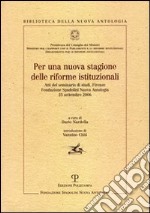 Per una nuova stagione delle riforme istituzionali. Atti del Seminario di studi (Firenze, 25 settembre 2006) libro