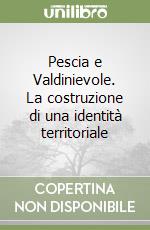 Pescia e Valdinievole. La costruzione di una identità territoriale libro