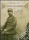 Diario di una guerra. Due anni in prima linea. 1916-1918 libro