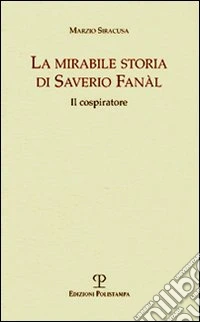 La mirabile storia di Saverio Fanàl. Il cospiratore libro