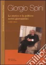 Lo storico e la politica: scritti giornalistici (1945-1961) libro