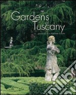 Gardens of Tuscany. Ediz. illustrata libro