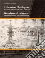 Architettura himalayana. Architettura tradizionale nella valle di Kathmandu. Ediz. italiana e inglese libro