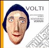 Volti. Uomini e donne del Valdarno nei ritratti di Venturino Venturi. Ediz. illustrata libro