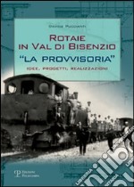 Rotaie in val di Bisenzio. «La provvisoria». Idee, progetti, realizzazioni libro