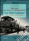 Rotaie in val di Bisenzio. «La provvisoria». Idee, progetti, realizzazioni libro