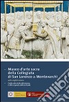 Museo d'arte sacra della Collegiata di San Lorenzo a Montevarchi. Guida alla visita del museo e alla scoperta del territorio libro