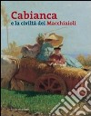 Cabianca e la civiltà dei macchiaioli. Ediz. illustrata libro