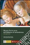 Museo d'arte sacra dell'Abbazia di Vallombrosa. Guida alla visita del museo e alla scoperta del territorio libro di Caneva C. (cur.)