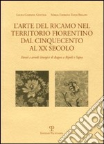 L'arte del ricamo nel territorio fiorentino dal Cinquecento al XX secolo. Parati e arredi liturgici di Bagno a Ripoli e Signa libro