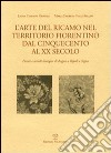 L'arte del ricamo nel territorio fiorentino dal Cinquecento al XX secolo. Parati e arredi liturgici di Bagno a Ripoli e Signa libro