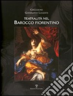 Teatralità nel barocco fiorentino. Collezione Gianfranco Luzzetti. Ediz. italiana e inglese libro