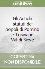 Gli Antichi statuti dei popoli di Pomino e Tosina in Val di Sieve libro