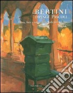 Bertini dipinge Pascoli. Poesia, luce e colore nella valle del Serchio. Catalogo della mostra (Barga, 14 luglio-2 settembre 2007). Ediz. italiana e inglese libro