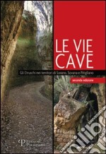 Le Vie cave. Gli etruschi nei territori di Sorano, Sovana e Pitigliano libro