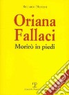Oriana Fallaci. Morirò in piedi libro