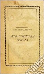 Riflessioni e osservazioni sull'agricoltura toscana e particolarmente sull'istituzione de' fattori (rist. anast.) libro