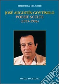 Poesie scelte (1955-1996). Testo spagnolo a fronte libro