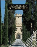 Il castello di Torregalli. Storia e restauro di un complesso fortificato del «contado fiorentino». Ediz. illustrata libro