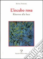 L'incubo rosa. Ritorno alla luce libro