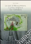 Le cave di Monsummano. L'ultima utopia di Giò Pomodoro libro di Zappia Caterina