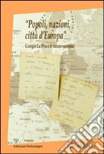 «Popoli, nazioni, città d'Europa». Giorgio La Pira e il futuro europeo libro