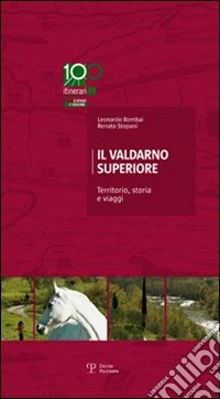 Il Valdarno Superiore. Territorio, storia e viaggi