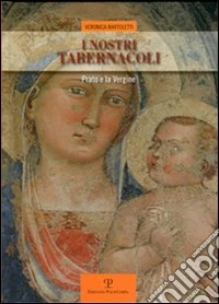 I nostri tabernacoli. Prato e la Vergine