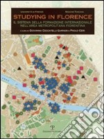 Studying in Florence. Il sistema della formazione internazionale nell'area metropolitana fiorentina libro