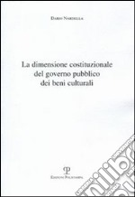 La dimensione costituzionale del governo pubblico dei beni culturali libro